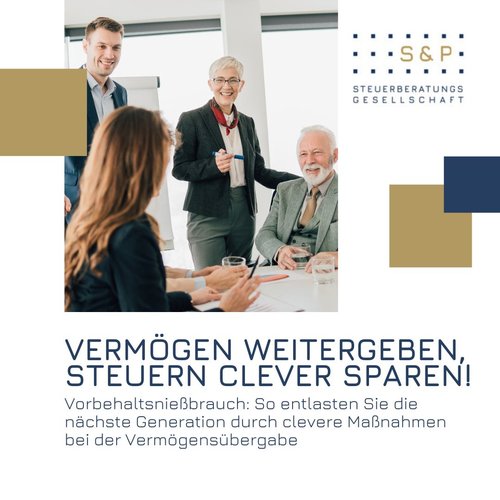 Wer frühzeitig Vermögen überträgt – z. B. Geldanlagen, Immobilien oder Beteiligungen – kann mit dem Vorbehaltsnießbrauch...